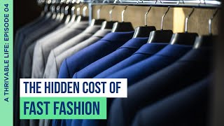 The Hidden Cost of Fast Fashion | A Thrivable Life Podcast | Episode 04