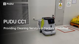 PUDU CC1 provides cleaning services in factory workshop