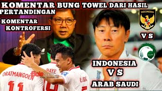 KOMENTAR KONTROVERSI !! BUNG TOWEL DARI HASIL PERTANDINGAN INDONESIA VS ARAB SAUDI !!