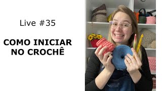 LIVE #35 - Como iniciar no crochê - materiais e tudo mais