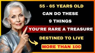 If You Are Between 55 and 65 Years Old and Can Still Do These 9 Things, You Are a Rare Treasure