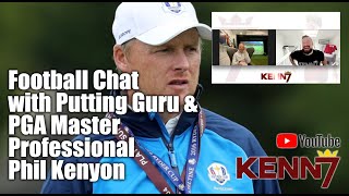 Football Chat with Master PGA Professional and Putting guru Phil Kenyon