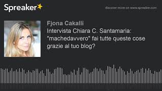 Intervista Chiara C. Santamaria: "machedavvero" fai tutte queste cose grazie al tuo blog?