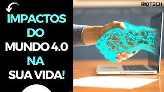 Entenda os IMPACTOS do MUNDO 4.0 em sua vida em 1 min! (Importante) | Riotech