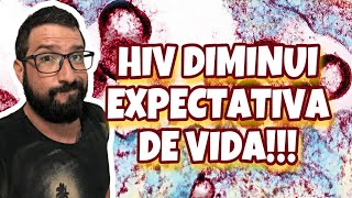 HIV PODE REDUZIR EXPECTATIVA DE VIDA EM QUASE 5 ANOS EM HOMENS. Me Leandro Moscardi