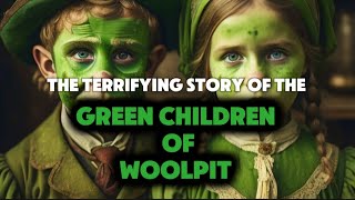 the terrifying story of the Green Children of Woolpit