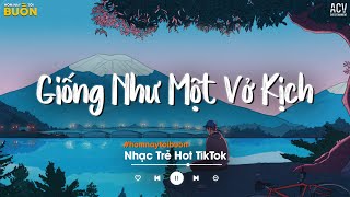 Giống Như Một Vở Kịch Buồn Anh Diễn Trọn Cả Hai Vai - Cánh Hoa Héo Tàn, Bến Tương Phùng TikTok