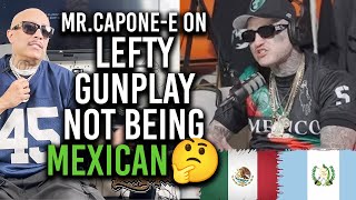 MR.CAPONE-E ON LEFTY GUNPLAY NOT BEING MEXICAN 🤔