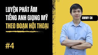 LUYỆN PHÁT ÂM TIẾNG ANH GIỌNG MỸ THEO ĐOẠN HỘI THOẠI BÀI 4