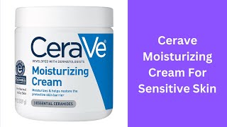 Cerave Moisturizing Cream For Sensitive Skin | Body and Face Moisturizer for Dry Skin