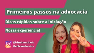 Primeiros passos na advocacia - Dicas rápidas sobre a iniciação: nossa experiência!