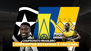 CONFRONTOS | BOTAFOGO X CRICIÚMA | CAMPEONATO BRASILEIRO