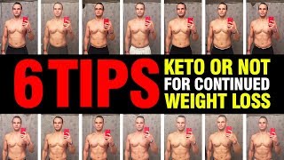 KETO OR NOT - 6 TIPS FOR CONTINUED WEIGHT LOSS!