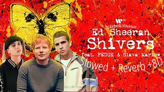 Ed Sheeran, FEDUK, SLAVA MARLOW - Shivers (Slowed + Reverb + 8D)