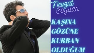 NEVZAT SOYDAN - KAŞINA GÖZÜNE KURBAN OLDUĞUM