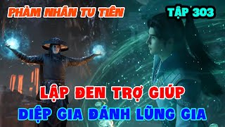 Phàm Nhân Tu Tiên Tập 303 | Lập Đen Trợ Giúp Diệp Gia Đánh Lũng Gia