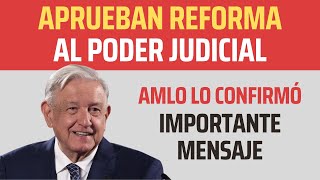 ¡SE CONFIRMÓ! APRUEBAN Reforma Judicial de AMLO: ENTREGA IMPORTANTE ÚLTIMO MENSAJE