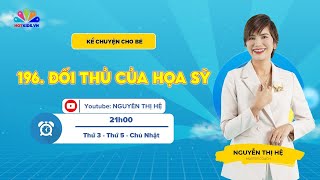 #196 Đối thủ của họa sỹ | Kể chuyện cho bé | Nguyễn Thị Hệ