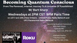 Becoming Quantum Conscious With Bart Sharp Episode #67 Wednesday, 4-3-24 2PM CST