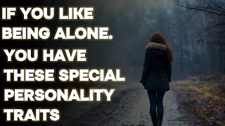 12 Unique Personality Traits of People Who Cherish Solitude