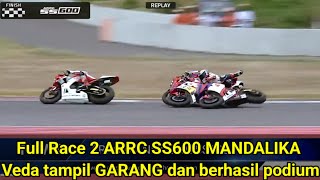 full race 2 ARRC MANDALIKA SS600 #VEDA TAMPIL GARANG & BERHASIL PODIUM