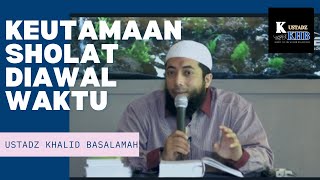 Keutamaan Sholat diawal Waktu, Ustadz Khalid Basalamah || Terbaru