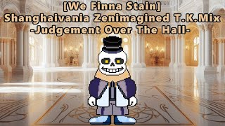 [We Finna Stain] Shanghaivania Zenimagined T.K.Mix  -Judgement Over The Hall-