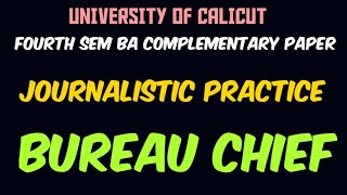 CALICUT UNIVERSITY FOURTH SEM COMPLEMENTARY JOURNALISTIC PRACTICES: -BUREAU CHIEF