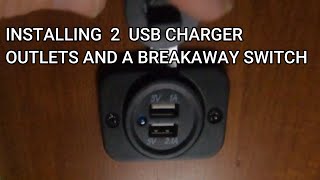 INSTALLATION OF TWO 12VOLT USB CHARGERS AND A BREAKWAY SWITCH