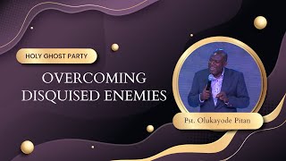 HOLY GHOST PARTY | OVERCOMING DISGUISED ENEMIES | PASTOR KAYODE PITAN