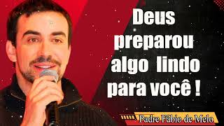 🙏 Deus preparou algo muito bonito para você 🙏  Pe FabiodeMelo