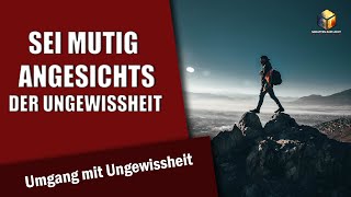 Sei mutig angesichts der Ungewissheit - (UGWH #1)