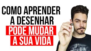 Como aprender a desenhar pode mudar a sua vida completamente