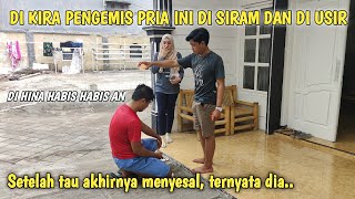 DI KIRA PENGEMIS PRIA INI DI SIRAM DAN DI USIR || Setelah tau, ini yang terjadi..