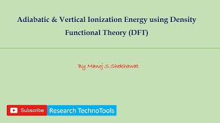 Adiabatic & Vertical Ionization Energy using Density Functional Theory (DFT)