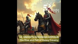 Knights in Shining Armour: The Rise and Fall of Heavy Cavalry