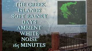 THE GREEK ISLANDS SOFT RAINEY DAYS AMBIENT WHITE NOISE