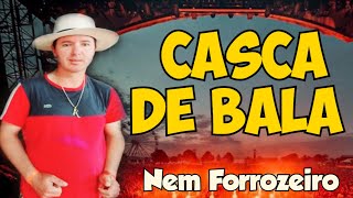 CASCA DE BALA | Nem Forrozeiro.