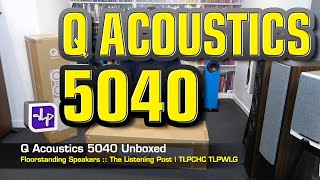 Q Acoustics 5040 Floorstanding Speakers Unboxed | The Listening Post | TLPCHC TLPWLG