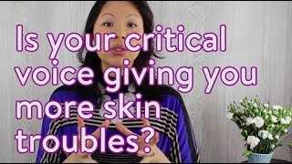 Is your critical voice giving you more skin troubles?