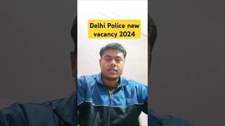 Delhi police new vacancy 2024  || Delhi police constable new vacancy