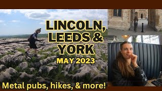 Lincoln, Leeds, & York Trip! Heavy metal pubs, hikes, & more!