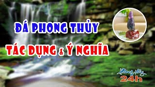 Đá Phong Thủy có tác dụng và ý nghĩa như thế nào?