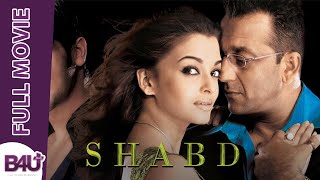 Shabd HD FULL MOVIE | Aishwarya Rai | Sanjay Dutt | Zayed Khan