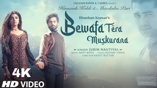 Bewafa Tera Muskurana 4k Video | Jubin Nautiyal | Meet Bros | Himansh Kohli |