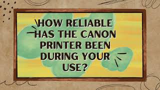 How reliable has the canon printer been during your use?