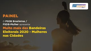 5º Painel  "Muito mais das Bandeiras Eleitorais 2020 - Mulheres nas Cidades"