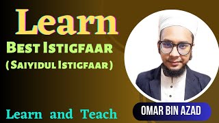 Learn Best Istigfaar ( Saiyidul Istigfaar)  By Omar Bin Azad