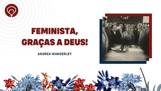 Feminista, Graças a Deus!, com Andrea Wanderley