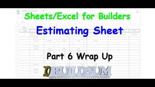 Sheets / Excel for Builders - Estimating Sheet - Part 6 Wrap Up